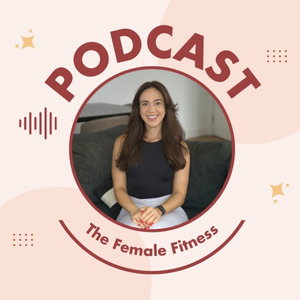 The Female Fitness Podcast