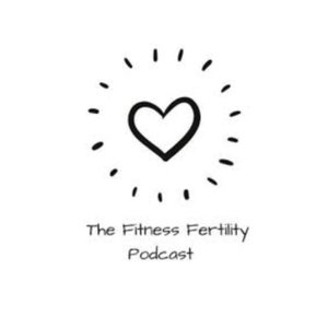 The Fertility Fitness Podcast