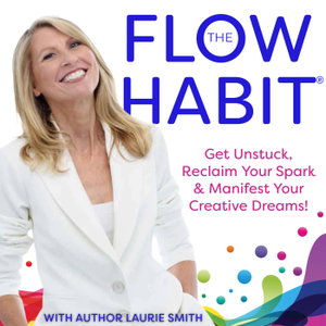 The Flow Habit Podcast - Flow State, Creativity, Get Unstuck, Life Purpose, Manifesting, Guided Meditations