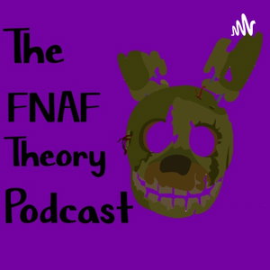 The FNAF Theory Podcast