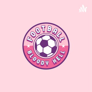 The Football Bloody Hell Podcast