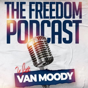 The Freedom Podcast with Van Moody