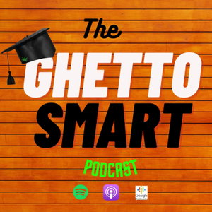 The Ghetto Smart Podcast
