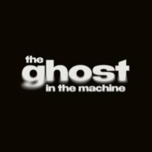 The Ghost in the Machine