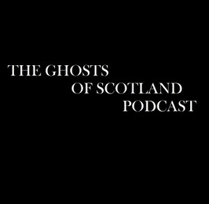 The Ghosts of Scotland Podcast