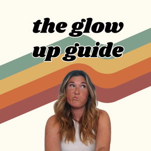 The Glow Up Guide | How to glow up your mind, body, and spirit