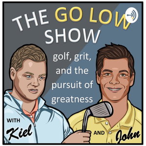 The Go Low Show - Golf, Grit and Your Pursuit of Greatness