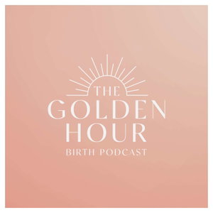 The Golden Hour Birth Podcast