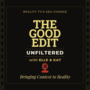 The Good Edit Unfiltered w/ Elle & Kat | Bravo  Real Housewives Analysis Love Island MAFS Episode Recap