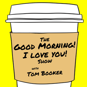 The Good Morning! I Love You! Show with Tom Booker