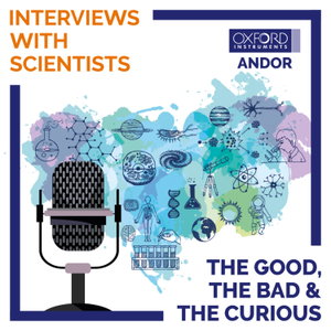 The Good, The Bad and The Curious - Interviews with Scientists 