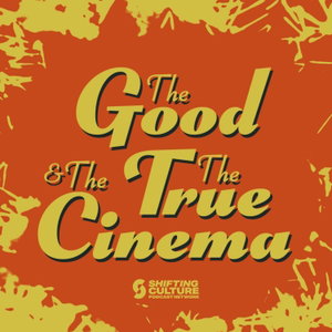 The Good, The True, and The Cinema