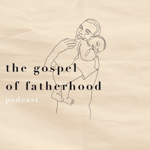 The Gospel of Fatherhood