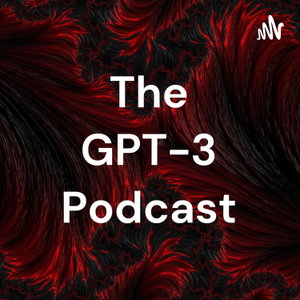 The GPT-3 Podcast