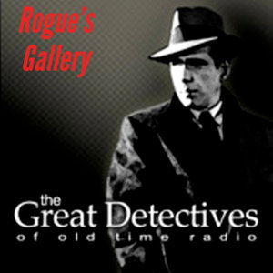 Rogue's Gallery Presented by the Great Detectives of Old TIme Radio