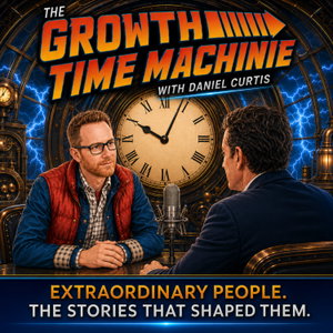 The Growth Time Machine with Daniel Curtis