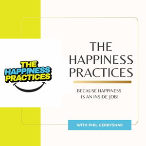 The Happiness Practices with Phil Gerbyshak