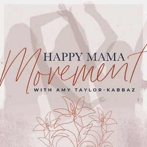 The Happy Mama Movement with Amy Taylor-Kabbaz