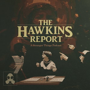 The Hawkins Report: A Stranger Things Podcast