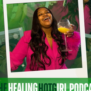 The Healing Hotgirl Podcast 