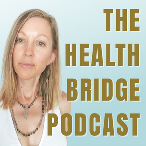 The Health Bridge Podcast with Holly B.