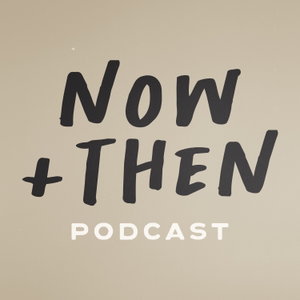 Now and Then Podcast