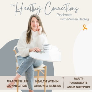 The Healthy Connections Podcast | Health Tips for Busy Moms with Chronic Illness, Becoming Unstuck While Living with MS, Simple Fitness and Nutrition
