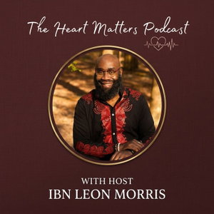 The Heart Matters with Ibn Leon