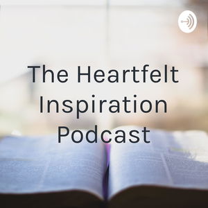 The Heartfelt Inspiration Podcast