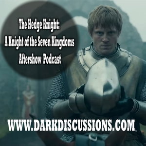 The Hedge Knight:  A Knight of the Seven Kingdoms Aftershow Podcast