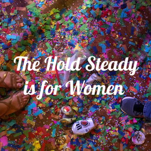The Hold Steady is for Women 