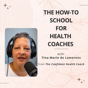 The How-To School for Health Coaches - with Tina-Marie de Lamerens