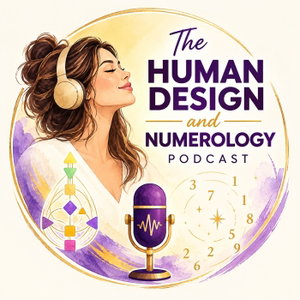 The Human Design & Numerology Podcast