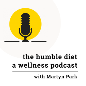 The Humble Diet: with Martyn Park (Podcast Archive)
