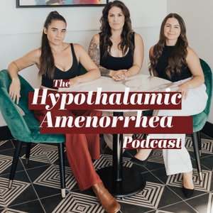 The Hypothalamic Amenorrhea Podcast