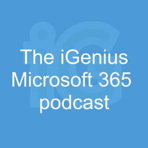 The iGenius Microsoft 365 Podcast