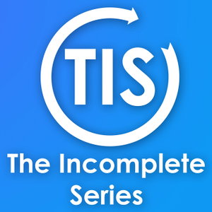 The Incomplete Series