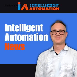 The Intelligent Automation News Podcast