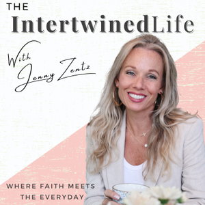 The Intertwined Life Podcast - w/ Jenny Zentz - Christian Women (Faith, Marriage, Parenting, Growth)