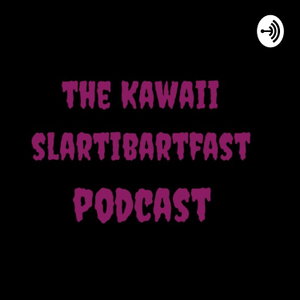 The Kawaii Slartibartfast Podcast