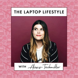 The Laptop Lifestyle with Alexis Teichmiller
