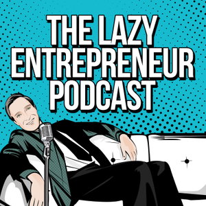 The Lazy Entrepreneur Podcast