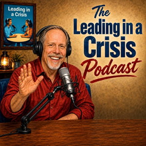 The Leading in a Crisis Podcast
