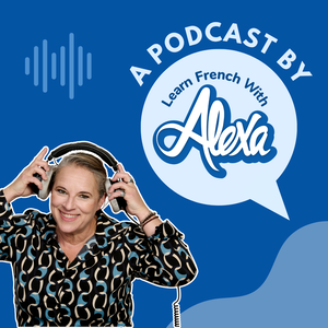 The Learn French With Alexa Podcast