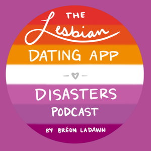 The Lesbian Dating App Disasters Podcast 