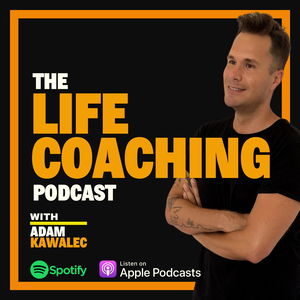 The Life Coaching Podcast with Adam Kawalec