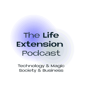 The Life Extension Podcast - Technology & Magic, Society & Business