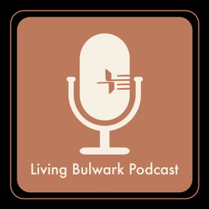 The Living Bulwark Podcast