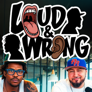 The Loud & Wrong Podcast