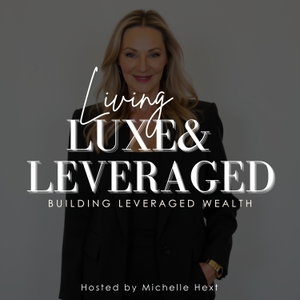 The Luxe & Leveraged Podcast with Michelle Hext